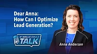 Dear Anna: How Can I Optimize Lead Generation?