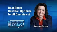Dear Anna: How Do I Optimize for AI Overviews?